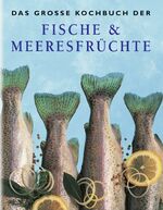 Das grosse Kochbuch der Fische & Meeresfrüchte