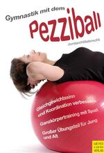 ISBN 9783898994736: Gymnastik mit dem Pezziball - Übungsprogramme / Gleichgewichtssinn und Koordination verbessern ...