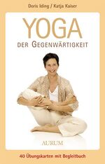 ISBN 9783899010442: Yoga der Gegenwärtigkeit – Die Yoga-Box für Anfänger