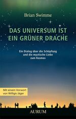 ISBN 9783899011227: Das Universum ist ein grüner Drache - Ein Dialog über die Schöpfung und die mystische Liebe zum Kosmos