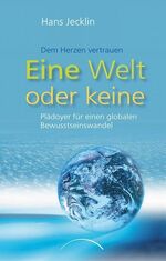 ISBN 9783899011289: Eine Welt oder keine: Plädoyer Für Einen Globalen Bewusstseinswandel: Dem Herzen vertrauen. Plädoyer für einen globalen Bewusstseinswandel