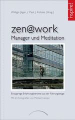 zen@work - Manager und Meditation - Einzigartige Erfahrungsberichte aus der Führungsetage