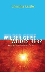 ISBN 9783899013979: Wilder Geist - Wildes Herz - Kompass in stürmischen Zeiten