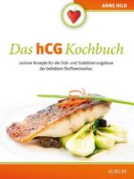 ISBN 9783899018905: Das hCG Kochbuch - Leckere Rezepte für die Diät- und Stabilisierungphase der beliebten Stoffwechselkur