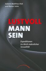 ISBN 9783899019209: Lustvoll Mann sein – Expeditionen ins Reich männlicher Sexualität