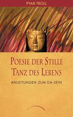 Poesie der Stille - Tanz des Lebens: Anleitung zum Da-sein