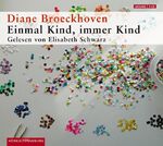 ISBN 9783899032604: Einmal Kind, immer Kind: 4 CDs Broeckhoven, Diane und Schwarz, Elisabeth