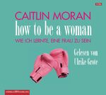 ISBN 9783899033663: How to be a woman – Wie ich lernte eine Frau zu sein: 4 CDs