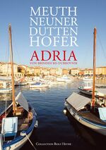 ISBN 9783899102871: Adria: Kulinarische Landschaften von Brindisi bis Dubrovnik Meuth, Martina und Neuner-Duttenhofer, Bernd