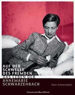 ISBN 9783899105148: Auf der Schwelle des Fremden Das Leben der Annemarie Schwarzenbach Alexis Schwarzenbach Literatur Biografien Erfahrungsberichte Bildbiografie Mann, Erika Mann, Klaus Schriftstellerin Schwarzenbach Ann