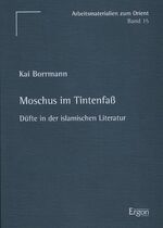 Moschus im Tintenfaß - Düfte in der islamischen Literatur