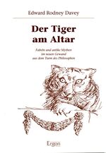 ISBN 9783899134940: Der Tiger am Altar – Fabeln und antike Mythen im neuen Gewand aus dem Turm des Philosophen