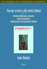 Von der ersten in die zweite Heimat - Usbekische Migranten in Istanbul zwischen türkischer, türkistanischer und usbekischer Identität