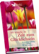 Ich wünsche Dir Zeit zum Glücklichsein - Besinnliche Gedichte und Gedanken, die Mut machen