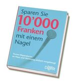 ISBN 9783899157086: Sparen Sie 10,000 Franken mit einem Nagel - Teuren Reparaturen an Haus und Wohnung einfach vorgebeugt