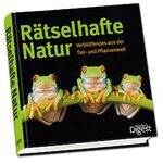 Rätselhafte Natur - Verblüffendes aus der Tier- und Pflanzenwelt