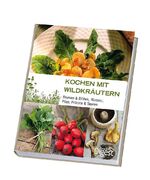 ISBN 9783899159011: Kochen mit Wildkräutern - Blumen & Blüten, Wurzeln, Pilze, Früchte & Beeren