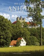 800 Jahre Anhalt – Geschichte, Kultur, Perspektiven