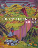 ISBN 9783899292879: Philipp Bauknecht 1884 - 1933 – Davoser Bergwelten im Expressionismus