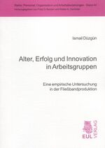 ISBN 9783899366617: Alter, Erfolg und Innovation in Arbeitsgruppen | Eine empirische Untersuchung in der Fließbandproduktion | Ismail Düzgün | Taschenbuch | 268 S. | Deutsch | 2008 | Josef Eul Verlag GmbH