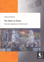 ISBN 9783899369830: Von Taylor zu Toyota | Rationalisierungsdebatten im 20. Jahrhundert | Richard Vahrenkamp | Taschenbuch | Paperback | 212 S. | Deutsch | 2010 | Josef Eul Verlag GmbH | EAN 9783899369830