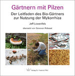 ISBN 9783899372519: Gärtnern mit Pilzen | Der Leitfaden des Bio-Gärtners zur Nutzung der Mykorrhiza | Jeff Lowenfels | Buch | 112 S. | Deutsch | 2022 | Pfeil, Dr. Friedrich | EAN 9783899372519