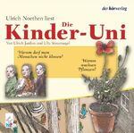 Die Kinder-Uni. Warum darf man Menschen nicht klonen? Warum wachsen Pflanzen?