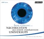 ISBN 9783899408546: Frank Schätzing liest Nachrichten aus einem unbekannten Universum : eine Zeitreise durch die Meere. Textausw.: Frank Schätzing. Musik und Regie: Frank Schätzing und Loy Wesselburg. Erzähler: Frank Schätzing ; Navigationssystem: Sabina Valkieser ; Korallenhändlerin: Simone Standl