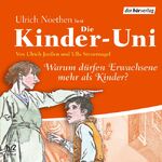 ISBN 9783899409468: Die Kinder-Uni: Warum dürfen Erwachsene mehr als Kinder?