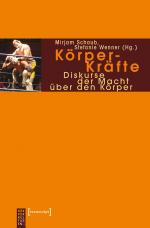 Körper-Kräfte - Diskurse der Macht über den Körper