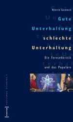 ISBN 9783899422337: Gute Unterhaltung, schlechte Unterhaltung: Die Fernsehkritik und das Populäre (Cultural Studies)