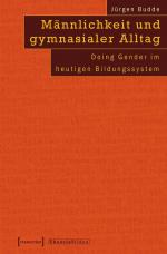 Männlichkeit und gymnasialer Alltag - Doing Gender im heutigen Bildungssystem