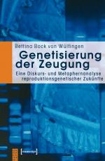 Genetisierung der Zeugung - Eine Diskurs- und Metaphernanalyse reproduktionsgenetischer Zukünfte