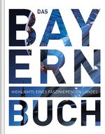 ISBN 9783899449211: Bayern. Das Buch - Highlights eines faszinierenden Landes