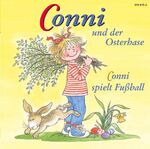 Conni - CD / Conni und der Osterhase /Conni spielt Fussball