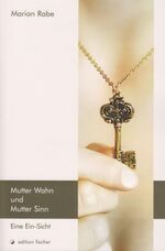 ISBN 9783899509724: Mutter Wahn und Mutter Sinn - Eine Ein-Sicht