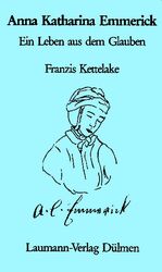 ISBN 9783899600032: Anna Katharina Emmerick: Ein Leben aus dem Glauben