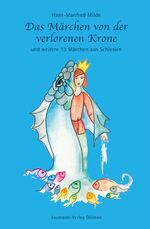 ISBN 9783899603453: Das Märchen von der verlorenen Krone – und weitere 13 Märchen aus Schlesien