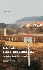 ISBN 9783899603927: Ich hatte einen Schießbefehl - Gezählte Tage im Eichsfeld