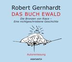 ISBN 9783899643947: Das Buch Ewald: Die Bronzen von Riace - Eine nichtgeschriebene Geschichte: Die Bronzen von Riace - Eine nichtgeschriebene Geschichte. Ungekürzte Ausgabe, Autorenlesung