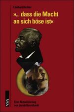 ... dass die Macht an sich böse ist – Eine Aktualisierung von Jacob Burckhardt