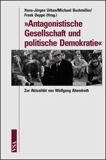 ISBN 9783899651966: "Antagonistische Gesellschaft und politische Demokratie." Zur Aktualität von Wolfgang Abendroth [Gebundene Ausgabe] Hans-Jürgen Urban (Autor), Michael Buckmiller (Autor), Frank Deppe (Autor) Antagonis