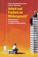 ISBN 9783899653533: Arbeit und Freiheit im Widerspruch?: Bedingungsloses Grundeinkommen – ein Modell im Meinungsstreit Neuendorff, Hartmut; Peter, Gerd and Wolf, Frieder Otto