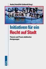 Initiativen für ein Recht auf Stadt - Theorie und Praxis städtischer Aneignungen