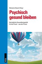 ISBN 9783899654097: Psychisch gesund bleiben: Betriebliche Gesundheitspolitik für die Praxis – aus der Praxis