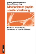 Mechanismen psychosozialer Zerstörung - Neoliberales Herrschaftsdenken, Stressfaktoren der Prekarität, Widerstand