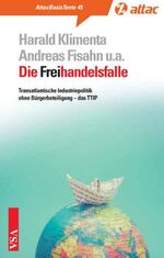 ISBN 9783899655926: Die Freihandelsfalle – Transatlantische Industriepolitik ohne Bürgerbeteiligung – das TTIP