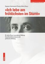 "Ich lebe am fröhlichsten im Sturm" (Rosa Luxemburg) - 25 Jahre Rosa-Luxemburg-Stiftung: Gesellschaftsanalyse und politische Bildung