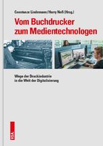 ISBN 9783899658248: Vom Buchdrucker zum Medientechnologen – Wege der Druckindustrie in die Welt der Digitalisierung