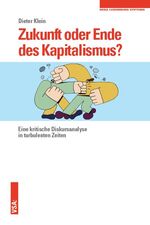 ISBN 9783899658880: Zukunft oder Ende des Kapitalismus? – Eine kritische Diskursanalyse in turbulenten Zeiten Eine Veröffentlichung der Rosa-Luxemburg-Stiftung